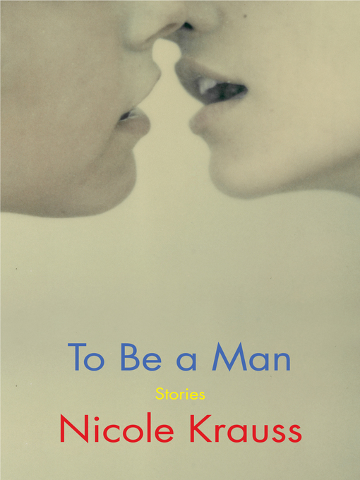 Title details for To Be a Man by Nicole Krauss - Wait list